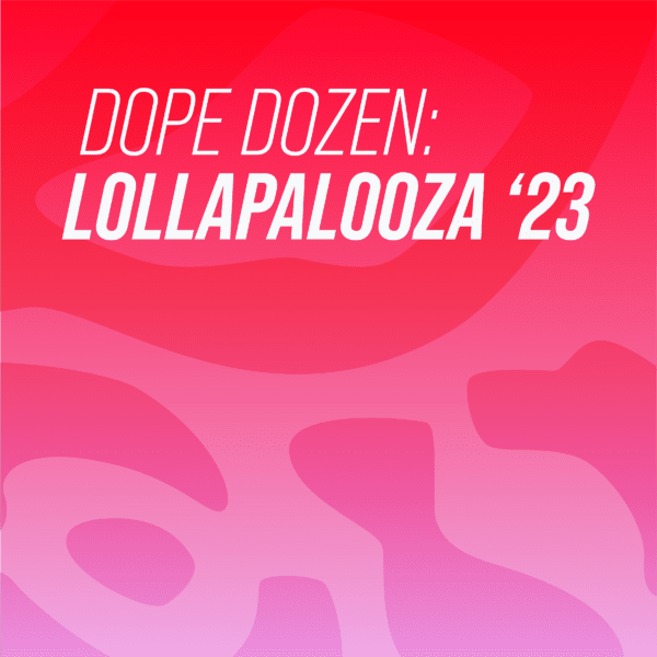 Dope Dozen: 12 Artists to Catch at Lollapalooza 2023